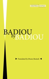 Badiou by Badiou - Alain Badiou & Bruno Bosteels