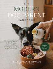 The Modern Dog Parent Handbook - Bryce Francois &amp; Kenzie Francois Cover Art