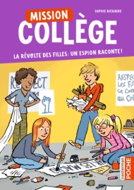 Mission Collège (Tome 2) - La révolte des filles : un espion raconte ! - Sophie Dieuaide