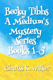 Becky Tibbs: A Medium's Mystery Series, Books 1-5 - Chariss K Walker