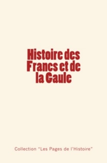 Histoire des Francs et de la Gaule by Camille Jullian & Grégoire de Tours