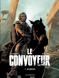 Le Convoyeur - tome 1 - Nymphe - Armand & Tristan Roulot