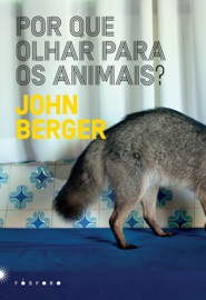 Por que olhar para os animais? - John Berger