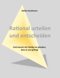 Rational urteilen und entscheiden by Stefan Kaufmann