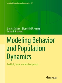 Modeling Behavior and Population Dynamics by Jim M. Cushing, Shandelle M. Henson & James L. Hayward