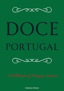 Doce Portugal: A Celebration of Portuguese Desserts by Coledown Kitchen
