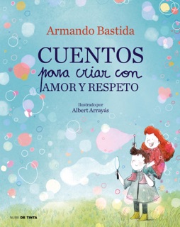 Cuentos para criar con amor y respeto by Armando Bastida