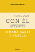 Semana Santa-Pascua 2023, con Él - Juan Luis Caballero