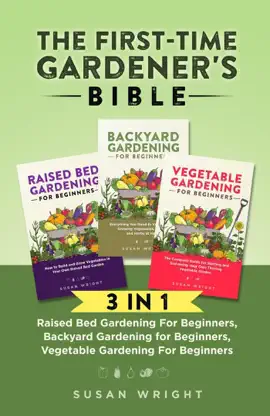 Read: The First-Time Gardener's Bible: 3 In 1 - Raised Bed Gardening For Beginners, Backyard Gardening for Beginners, Vegetable Book Gardening For Beginners