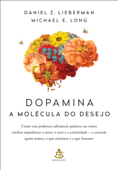 Dopamina: a molécula do desejo - Daniel Z. Lieberman & Michael E. Long