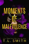 Moments of Malevolence by T.L. Smith Book Summary, Reviews and Downlod