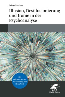 Illusion, Desillusionierung und Ironie in der Psychoanalyse by John Steiner