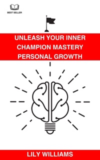 Unleash Your Inner Champion: Mastery Personal Growth by Lily Williams