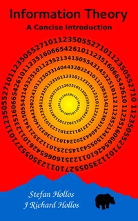 Information Theory: A Concise Introduction by Stefan Hollos & J. Richard Hollos