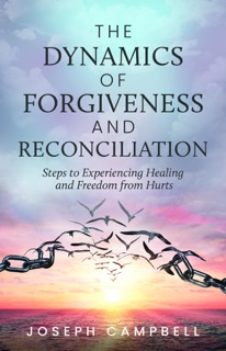 The Dynamics of Forgiveness and Reconciliation by Joseph Campbell