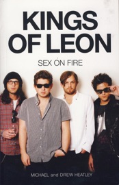 The Kings of Leon: Sex on Fire (New Edition) - Michael Heatley