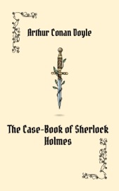 THE CASE-BOOK OF SHERLOCK HOLMES - Sir Arthur Conan Doyle