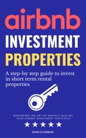 Airbnb Investment Properties: Mastering the Art of Rapidly Scaling Your Airbnb Investment Portfolio