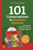 101 Conversations in Mexican Spanish - Olly Richards