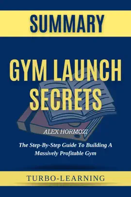 Gym Launch Secrets by Alex Hormozi Summary