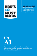 HBR's 10 Must Reads on AI (with bonus article &quot;How to Win with Machine Learning&quot; by Ajay Agrawal, Joshua Gans, and Avi Goldfarb) - Harvard Business Review, Thomas H. Davenport, Marco Iansiti, Tsedal Neeley &amp; Ajay Agrawal Cover Art