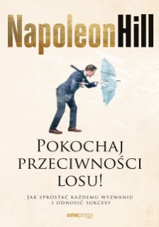Pokochaj przeciwności losu! Jak sprostać każdemu wyzwaniu i odnosić sukcesy by Napoleon Hill, Satish Verma & Don Green