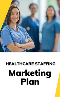 Healthcare Staffing Marketing Plan by Business Success Shop