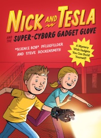 Nick and Tesla and the Super-Cyborg Gadget Glove - Bob Pflugfelder & Steve Hockensmith