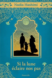 Si la lune éclaire nos pas - Nadia Hashimi & Emmanuelle Ghez