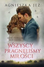 Wszyscy pragnęliśmy miłości - Agnieszka Jeż
