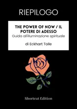 RIEPILOGO - The Power Of Now / Il potere di adesso: Guida all'illuminazione spirituale di Eckhart Tolle