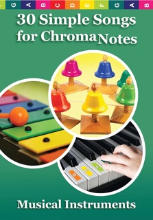 30 Simple Songs for ChromaNotes Musical Instruments by Helen Winter