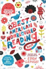 The Best American Nonrequired Reading 2019 - Edan Lepucki & 826 National