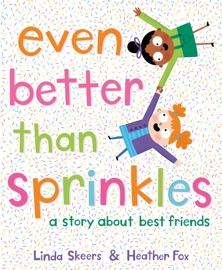 Even Better Than Sprinkles - Linda Skeers & Heather Fox