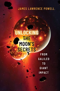 Unlocking the Moon's Secrets by James Lawrence Powell