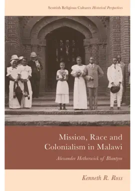 Read: Mission, Race and Colonialism in Malawi : Alexander Book Hetherwick of Blantyre