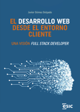 El desarrollo web desde el entorno cliente.  Una visión Full Stack Developer - Javier Gómez Delgado Cover Art