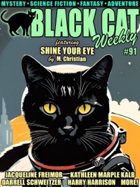 Black Cat Weekly #91 - M. Christian, Jacqueline Freimor, Kathleen Marple Kalb, Darrell Schweitzer, Hal Charles, Dick Donovan, Harry Harrison, George O Smith, Noel Loomis & Harvey J. O’Higgins
