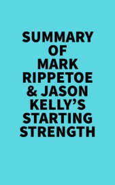 Summary of Mark Rippetoe & Jason Kelly's Starting Strength - Everest Media