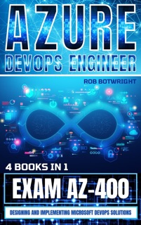 Azure DevOps Engineer: Exam AZ-400 by Rob Botwright