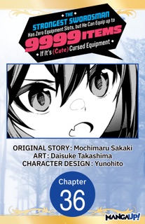 The Strongest Swordsman Has Zero Equipment Slots, but He Can Equip up to 9999 Items if It's (Cute) Cursed Equipment #036 by Mochimaru Sakaki, Daisuke Takashima & Yunohito
