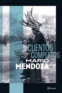 Cuentos Completos by Mario Mendoza