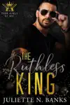The Ruthless King by Juliette N Banks Book Summary, Reviews and Downlod