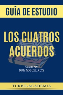Los Cuatros Acuerdos [The Four Agreements]: Una guía práctica para la libertad personal by Turbo-Academia