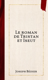 Le roman de Tristan et Iseut by Joseph Bédier