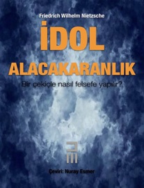 İdol Alacakaranlık - Friedrich Wilhelm Nietzsche