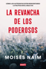 La revancha de los poderosos - Moisés Naím