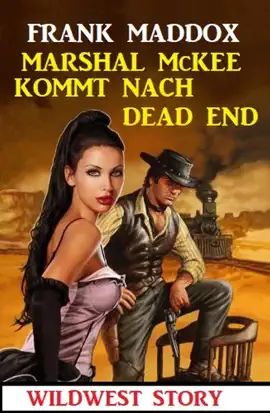 Read: Marshal McKee kommt nach Dead End: Book Wildwest Story