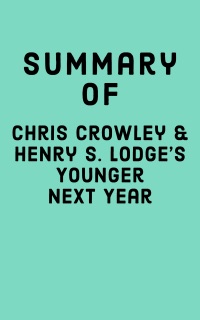 Summary of Chris Crowley & Henry S. Lodge's Younger Next Year by Falcon Press