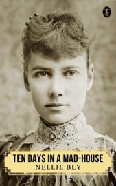 Ten Days in a Mad-House; or, Nellie Bly's Experience on Blackwell's Island